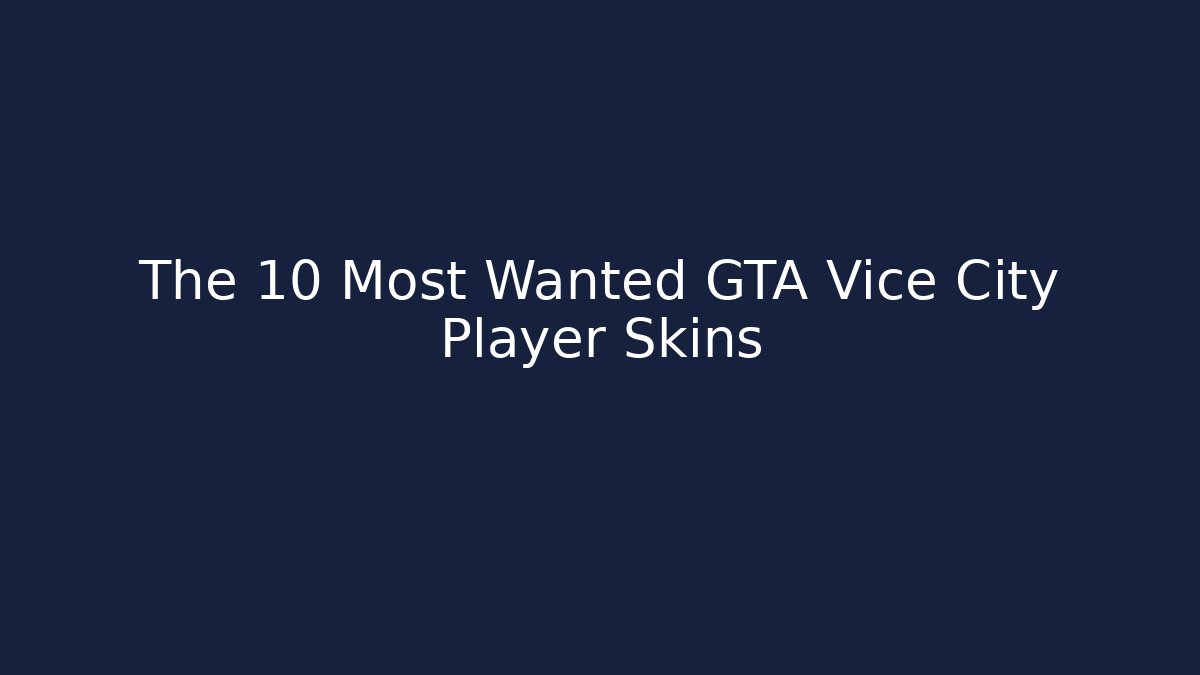The 10 Most Wanted GTA Vice City Player Skins