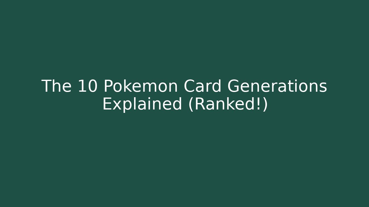 The 10 Pokemon Card Generations Explained (Ranked!)