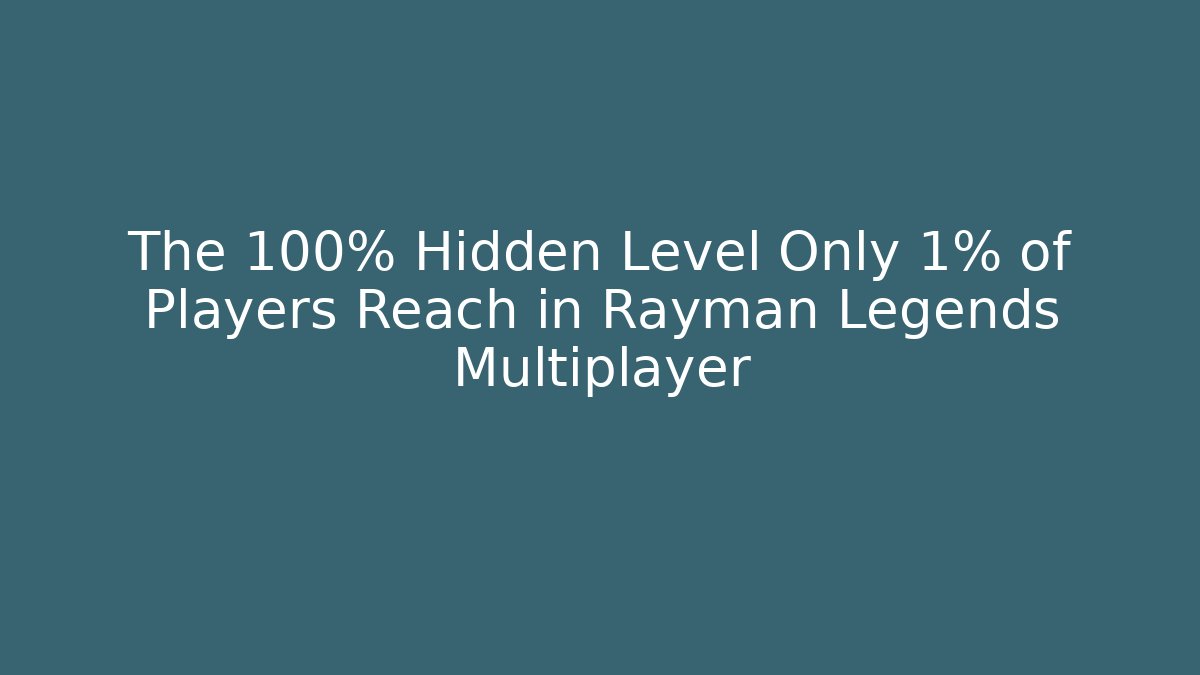 The 100% Hidden Level Only 1% of Players Reach in Rayman Legends Multiplayer