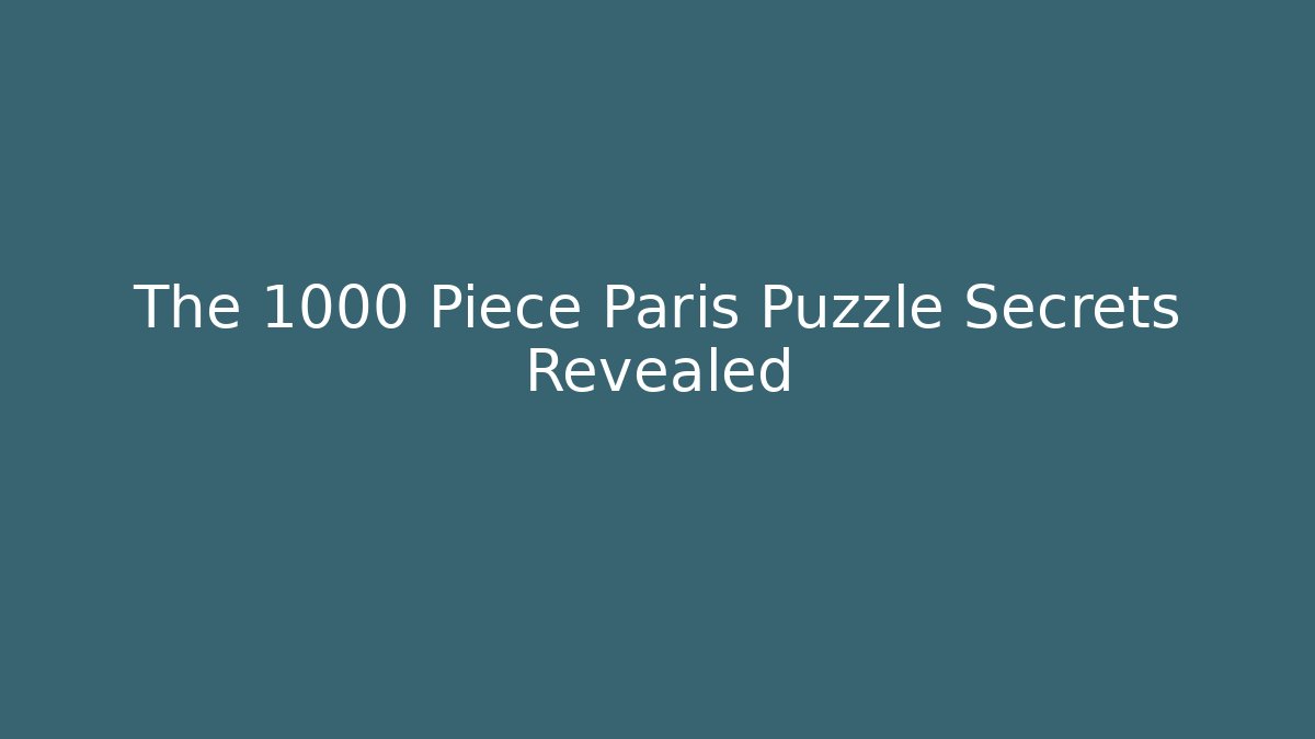 The 1000 Piece Paris Puzzle Secrets Revealed