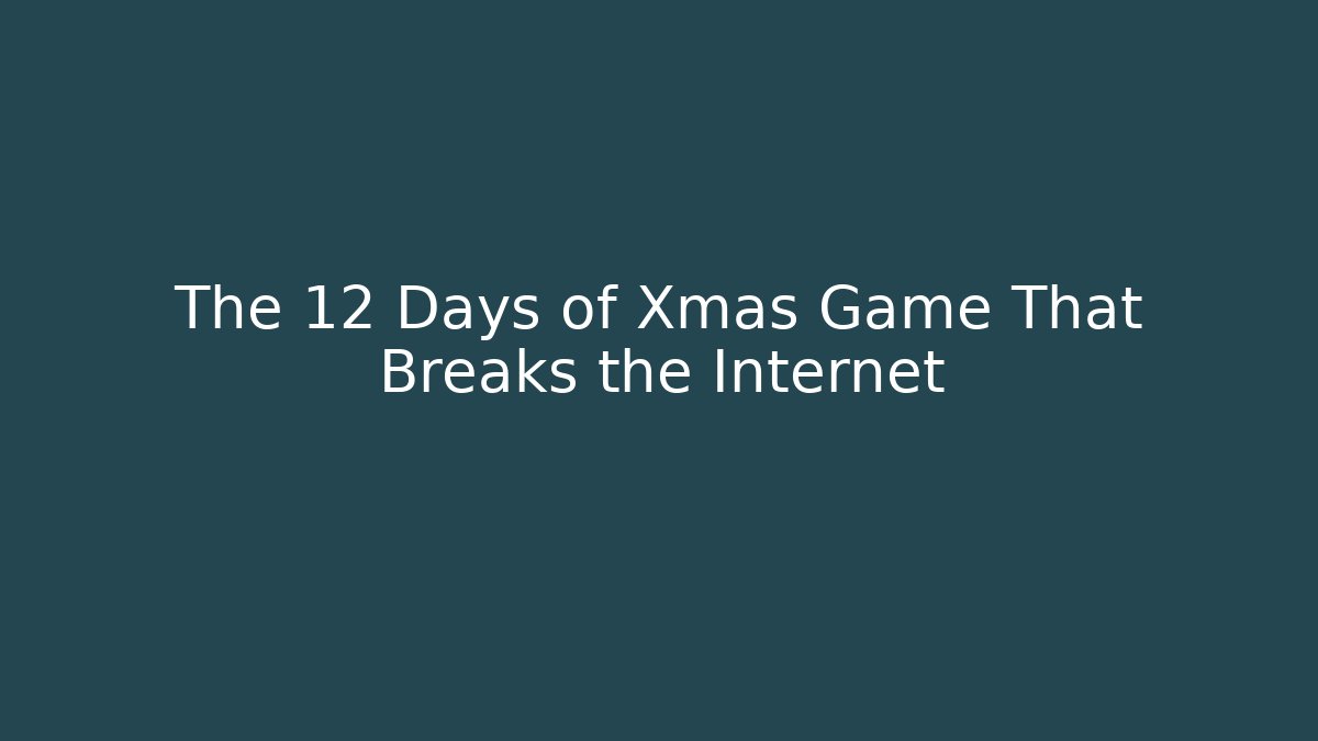 The 12 Days of Xmas Game That Breaks the Internet