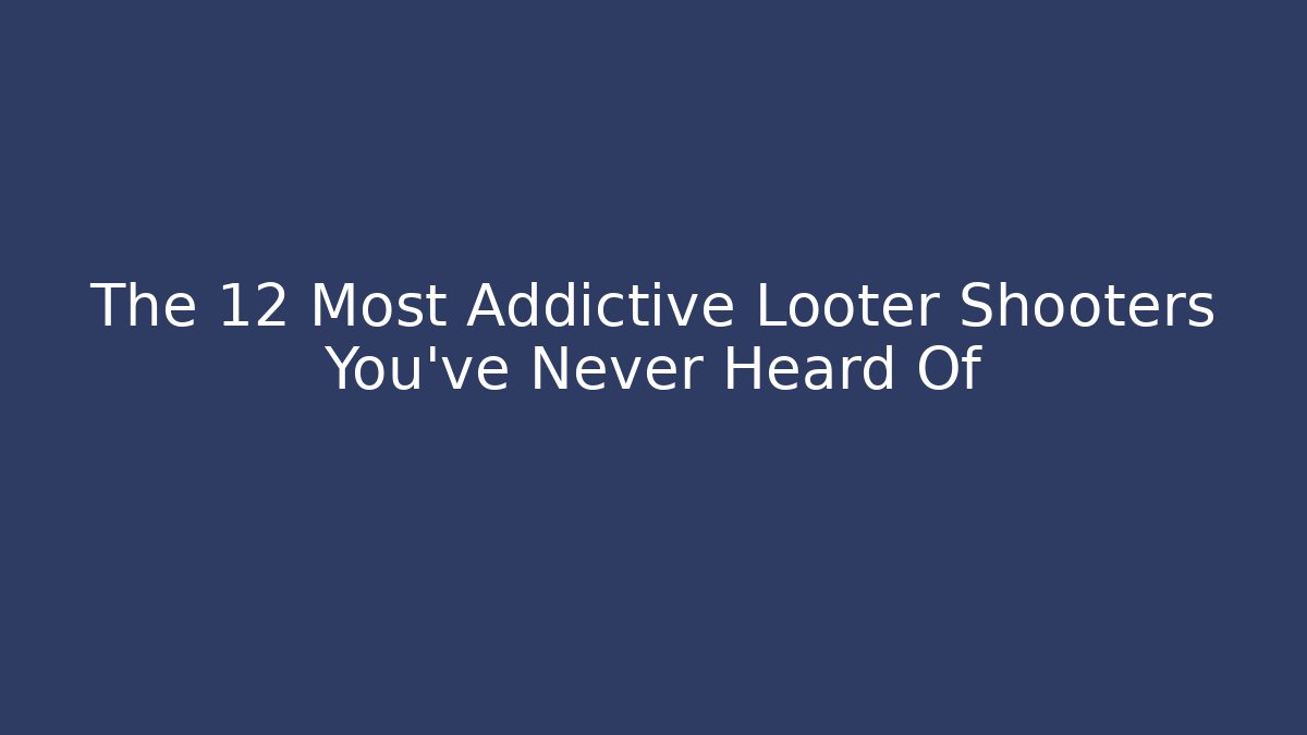 The 12 Most Addictive Looter Shooters You’ve Never Heard Of