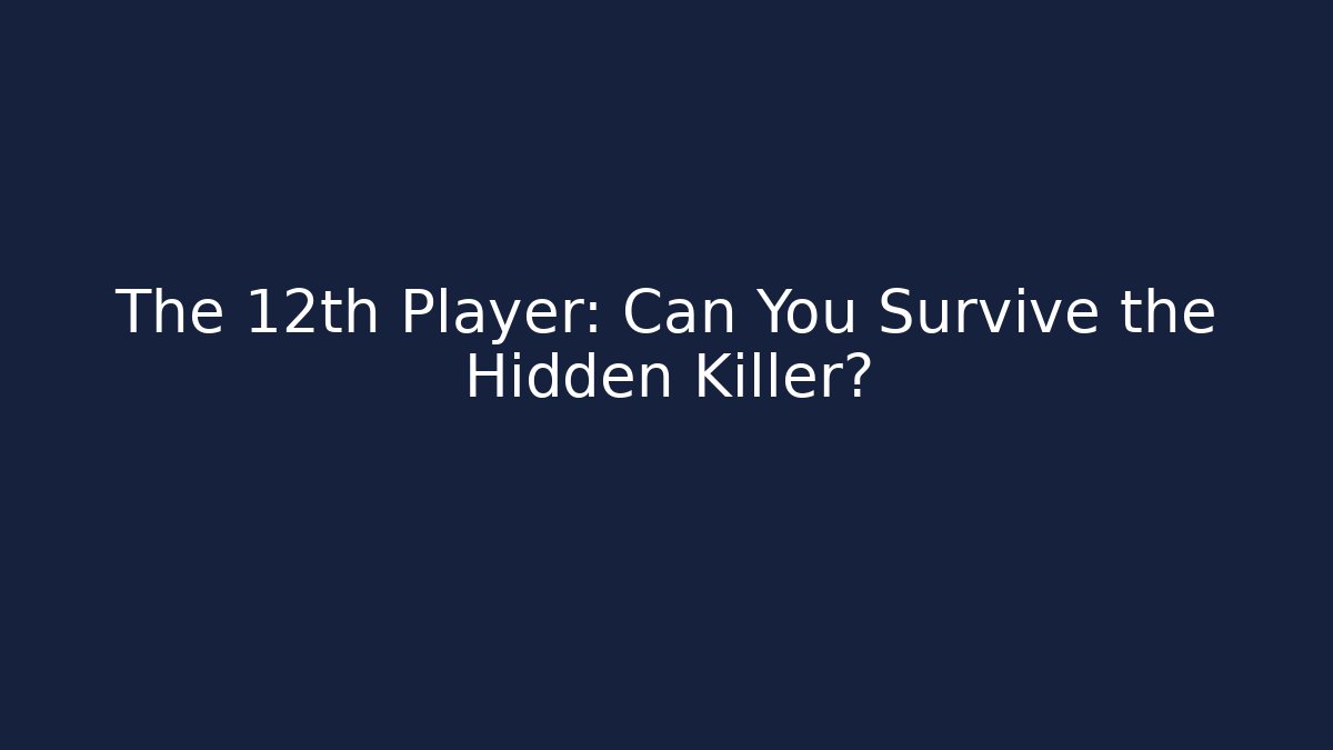 The 12th Player: Can You Survive the Hidden Killer? - Create More Assets