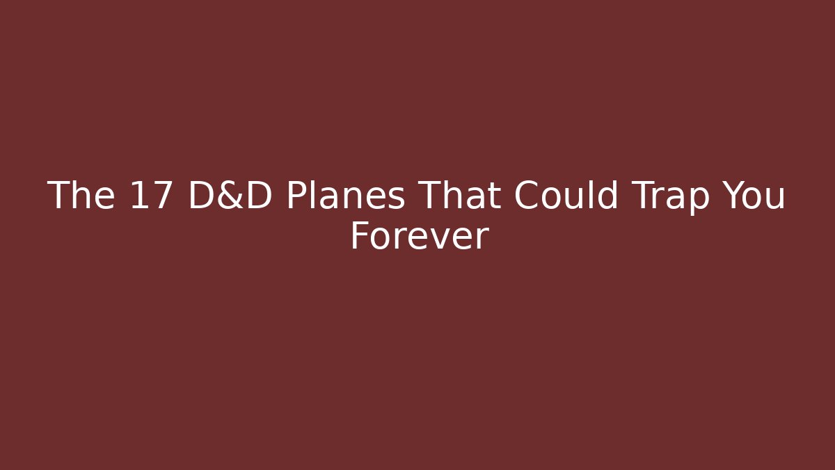 The 17 D&D Planes That Could Trap You Forever