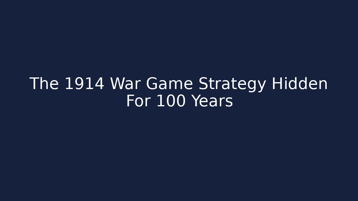 The 1914 War Game Strategy Hidden For 100 Years - Create More Assets
