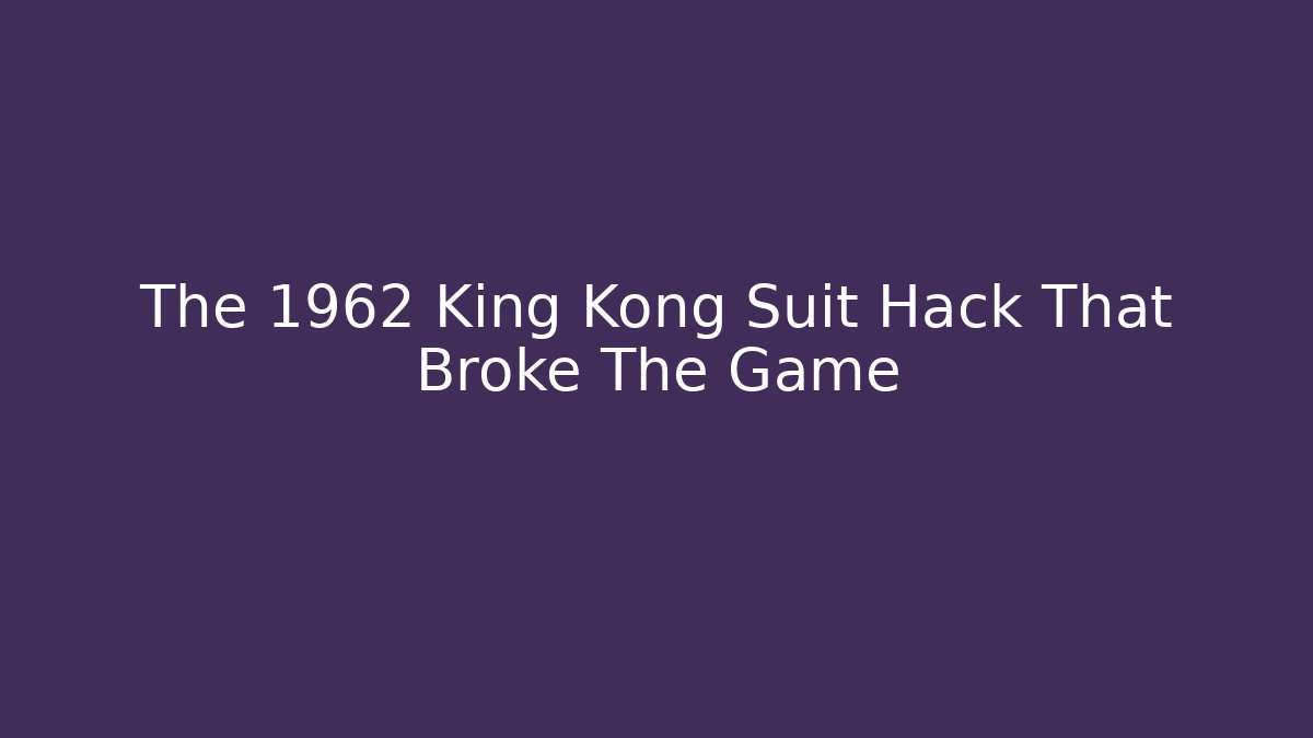 The 1962 King Kong Suit Hack That Broke The Game