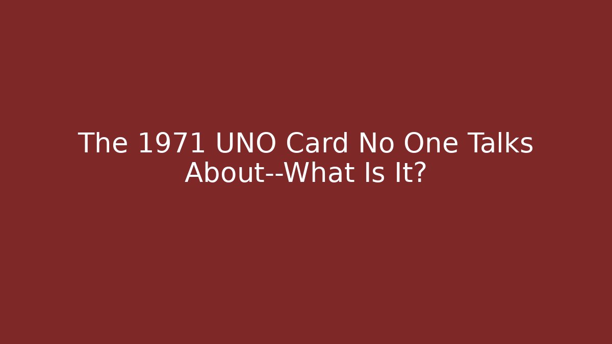The 1971 UNO Card No One Talks About—What Is It?