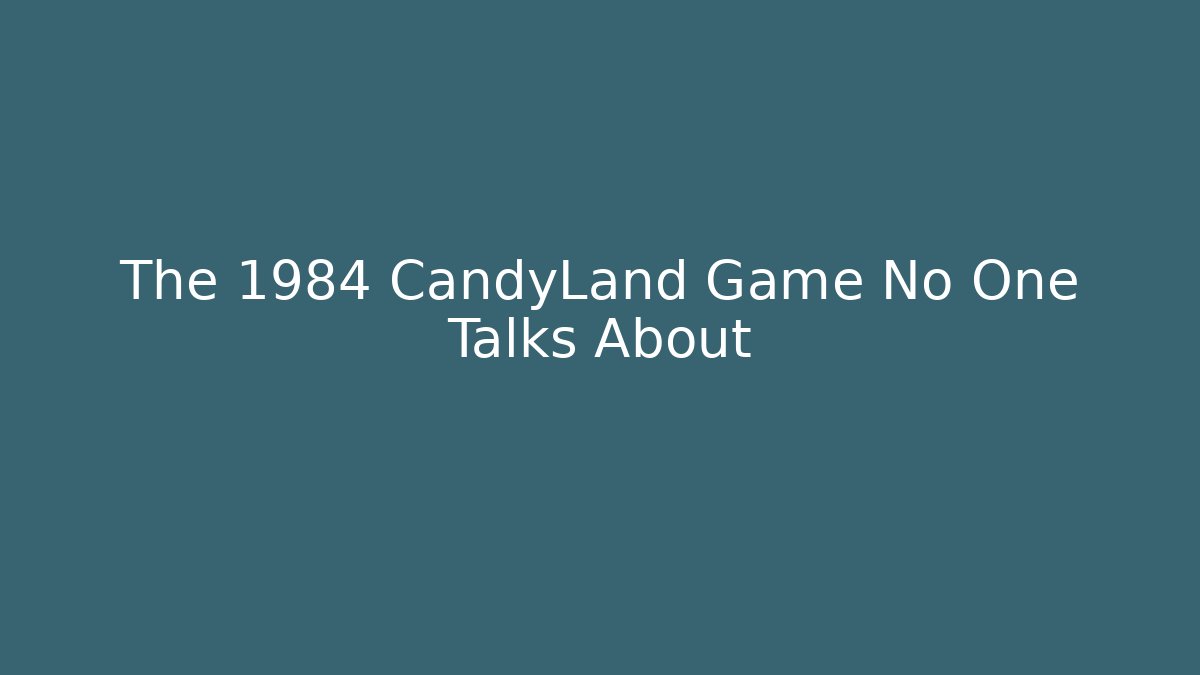 The 1984 CandyLand Game No One Talks About