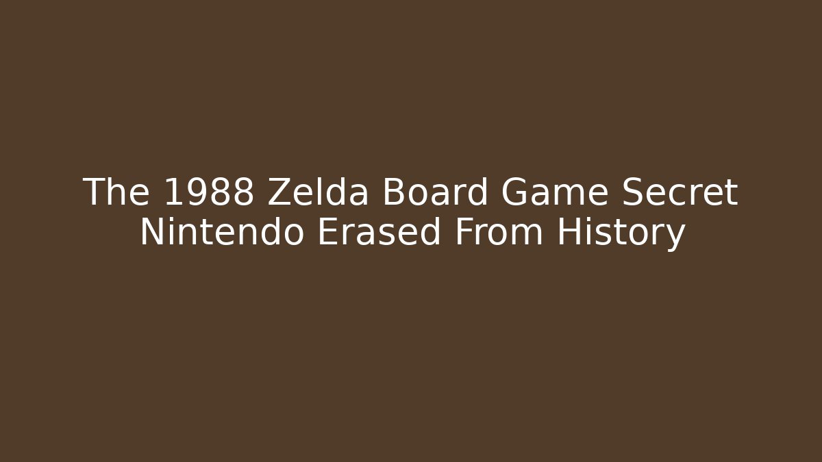 The 1988 Zelda Board Game Secret Nintendo Erased From History