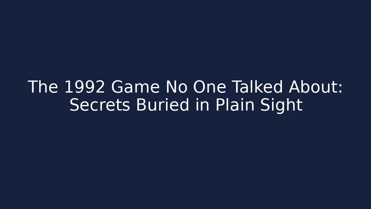 The 1992 Game No One Talked About: Secrets Buried in Plain Sight