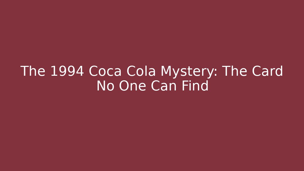 The 1994 Coca Cola Mystery: The Card No One Can Find