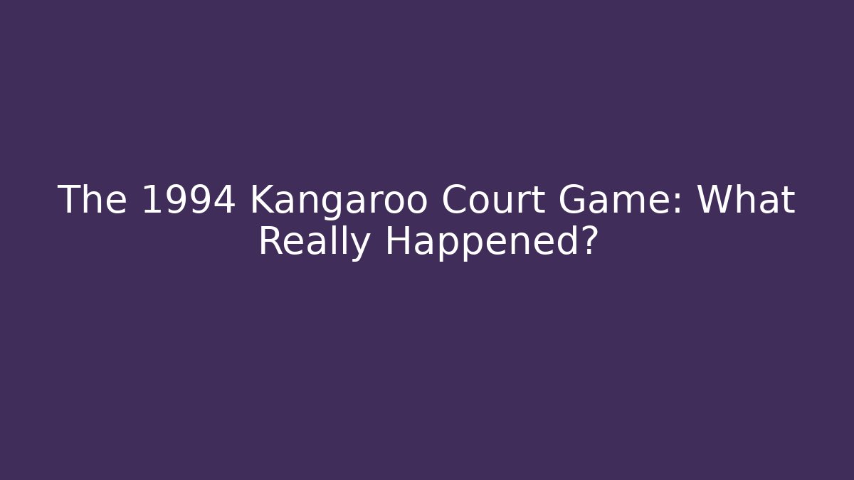 The 1994 Kangaroo Court Game: What Really Happened?
