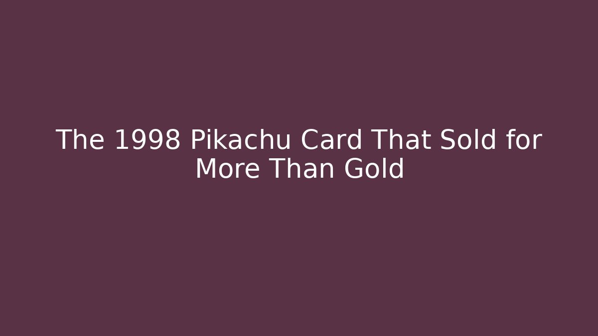 The 1998 Pikachu Card That Sold for More Than Gold