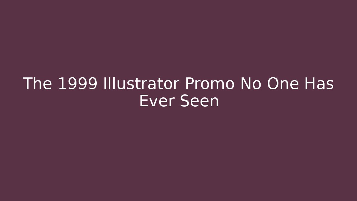 The 1999 Illustrator Promo No One Has Ever Seen - Create More Assets
