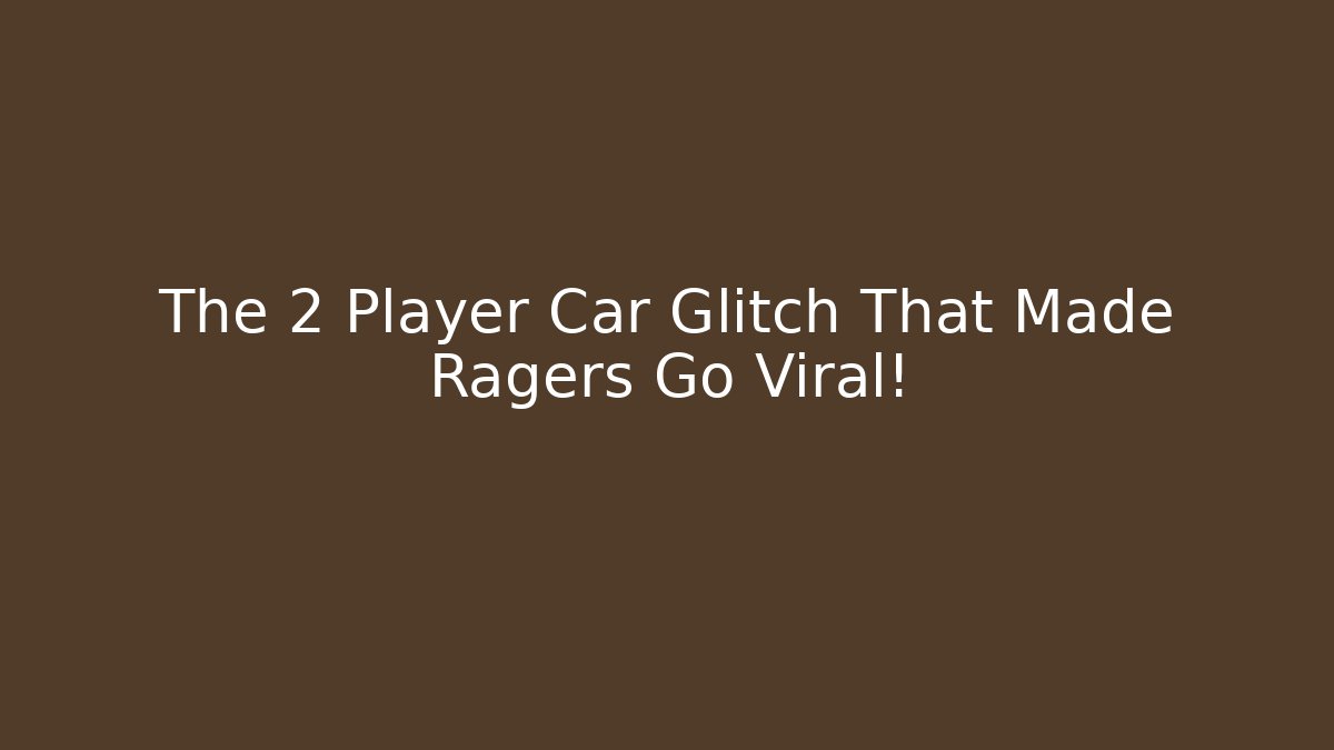 The 2 Player Car Glitch That Made Ragers Go Viral!