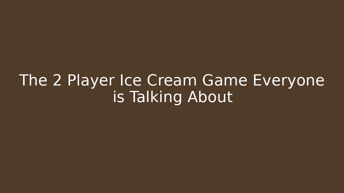 The 2 Player Ice Cream Game Everyone is Talking About - Create More Assets
