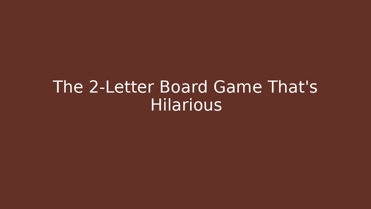 The 2-Letter Board Game That's Hilarious