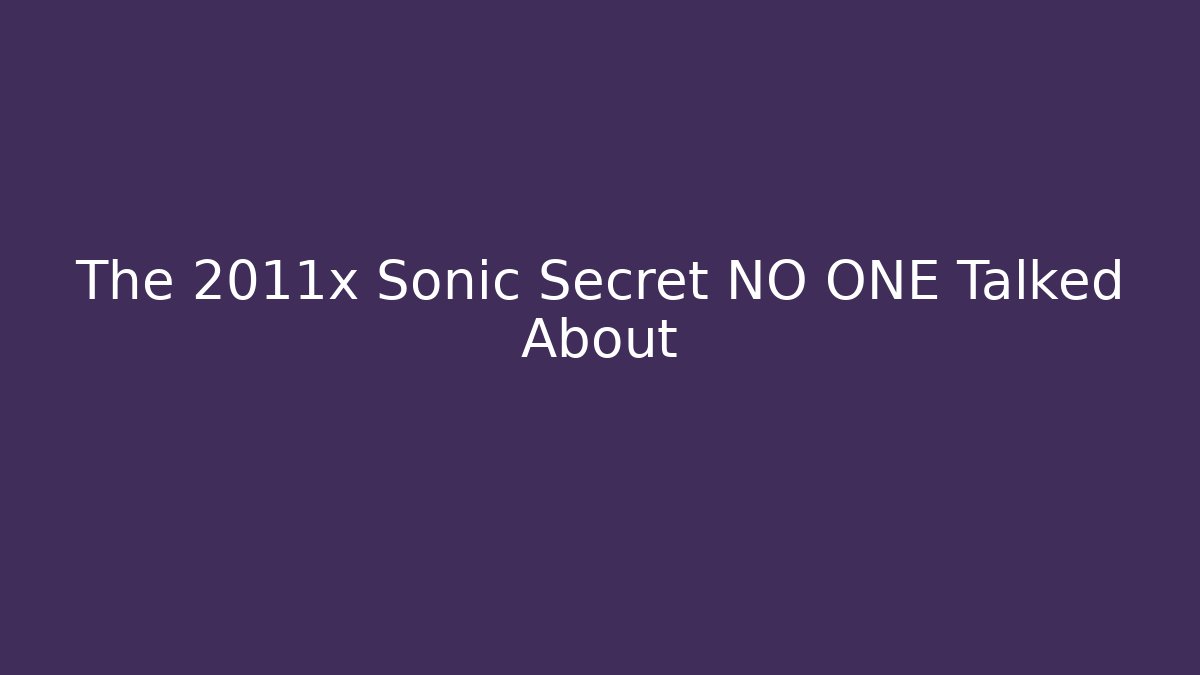 The 2011x Sonic Secret NO ONE Talked About - Create More Assets