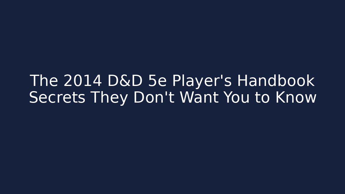 The 2014 D&D 5e Player's Handbook Secrets They Don't Want You to Know