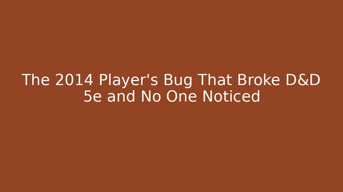 The 2014 Player's Bug That Broke D&D 5e and No One Noticed