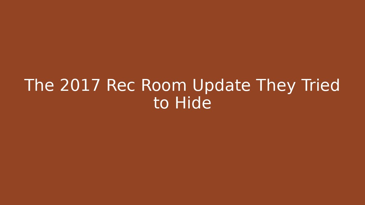 The 2017 Rec Room Update They Tried to Hide