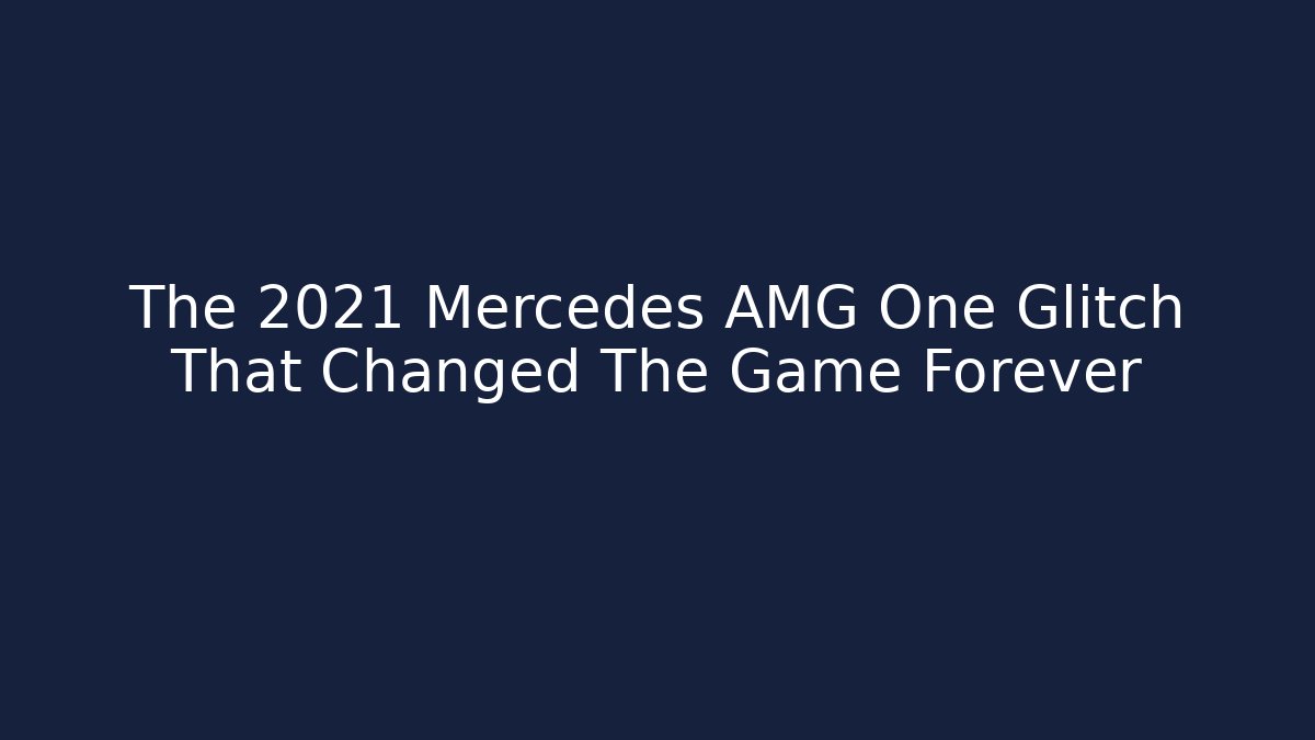 The 2021 Mercedes AMG One Glitch That Changed The Game Forever