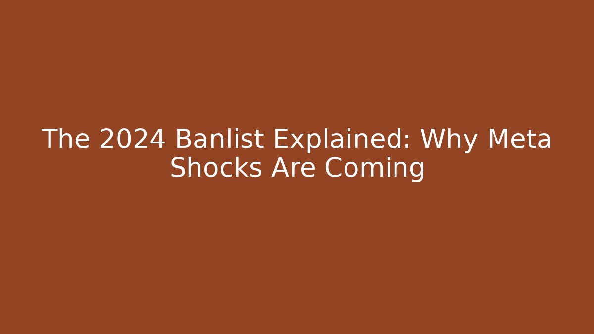 The 2024 Banlist Explained: Why Meta Shocks Are Coming - Create More Assets