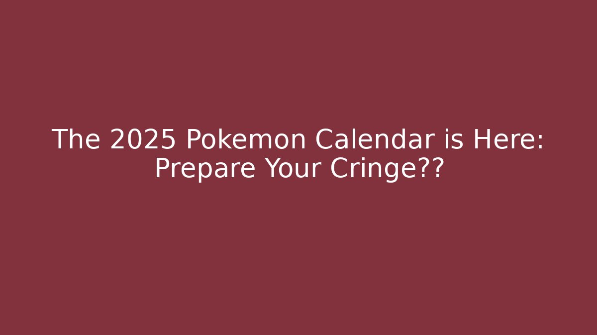 The 2025 Pokémon Calendar is Here: Prepare Your Cringe收藏