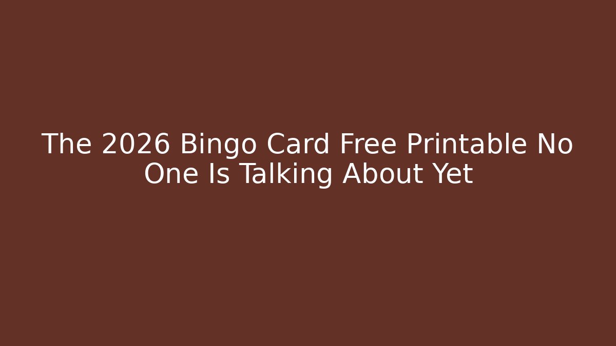 The 2026 Bingo Card Free Printable No One Is Talking About Yet