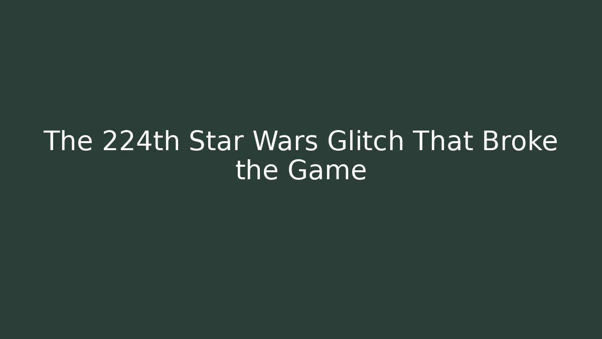 The 224th Star Wars Glitch That Broke the Game