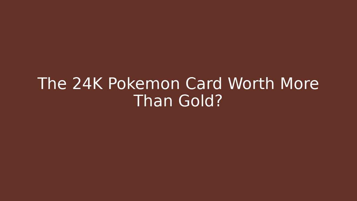 The 24K Pokemon Card Worth More Than Gold?