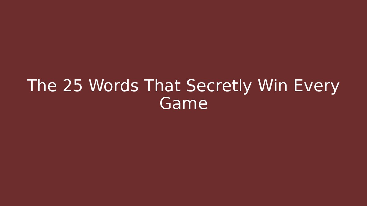 The 25 Words That Secretly Win Every Game