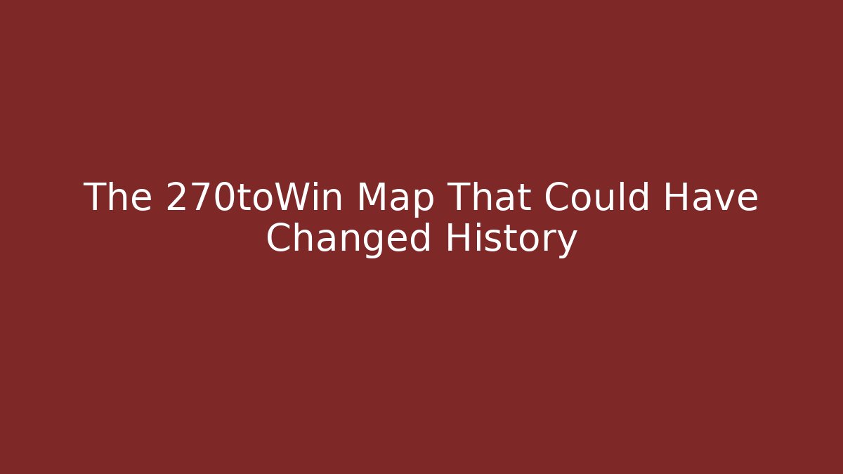 The 270toWin Map That Could Have Changed History