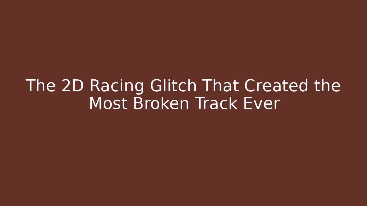 The 2D Racing Glitch That Created the Most Broken Track Ever