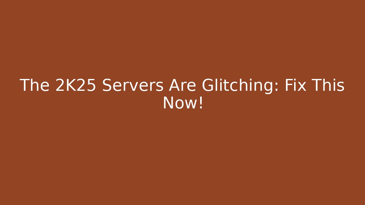 The 2K25 Servers Are Glitching: Fix This Now! - Create More Assets