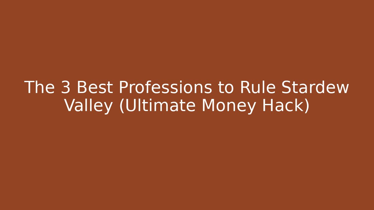 The 3 Best Professions to Rule Stardew Valley (Ultimate Money Hack)