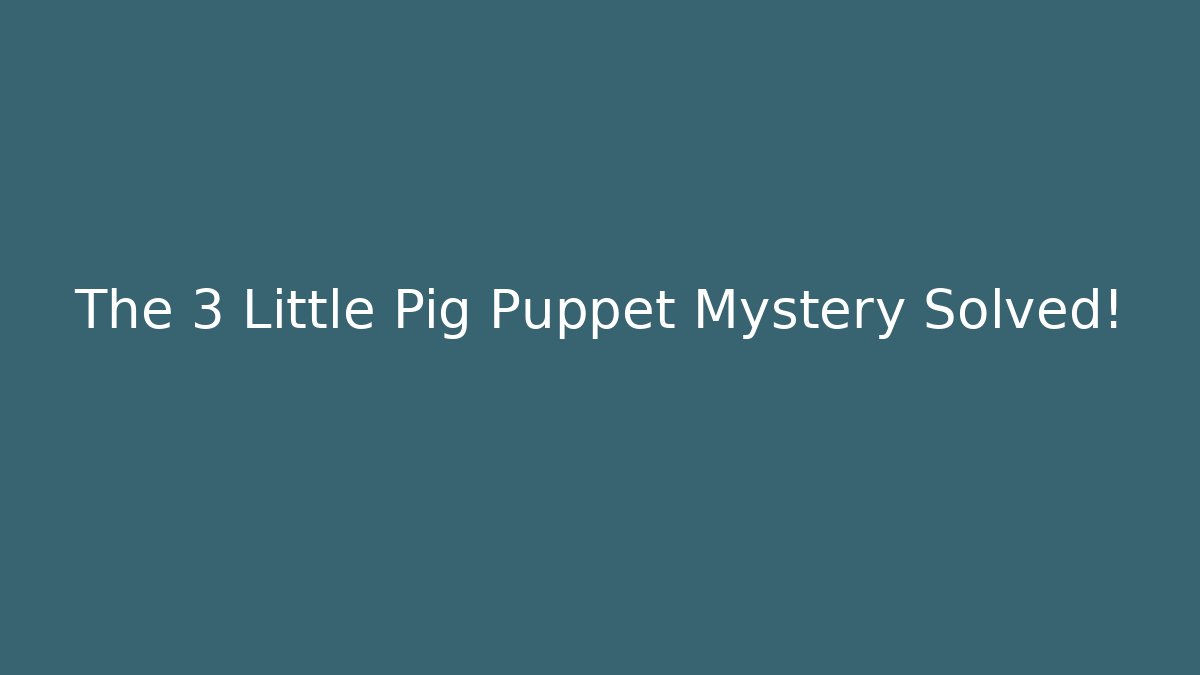 The 3 Little Pig Puppet Mystery Solved! - Create More Assets