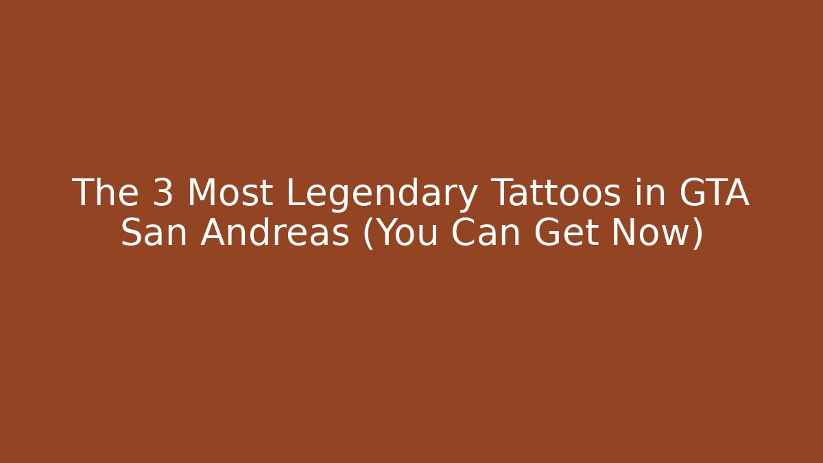 The 3 Most Legendary Tattoos in GTA San Andreas (You Can Get Now)
