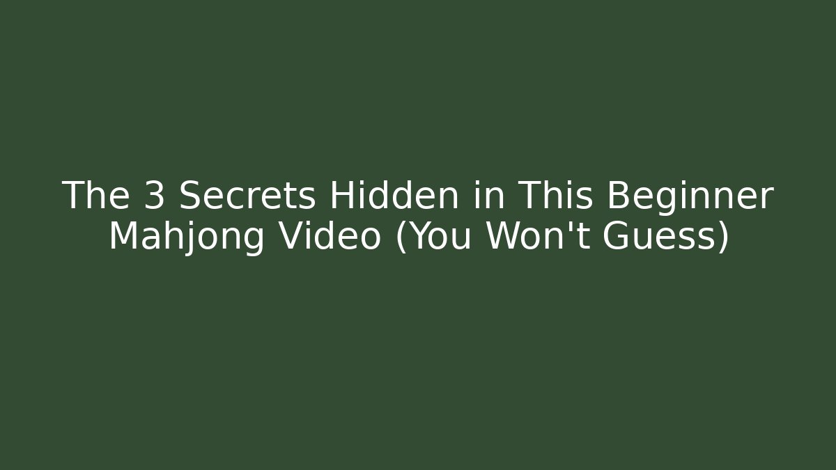 The 3 Secrets Hidden in This Beginner Mahjong Video (You Won't Guess)