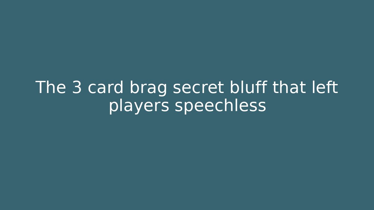 The 3 card brag secret bluff that left players speechless