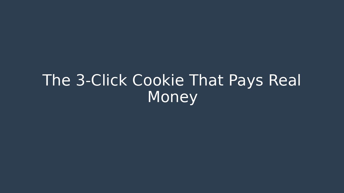 The 3-Click Cookie That Pays Real Money