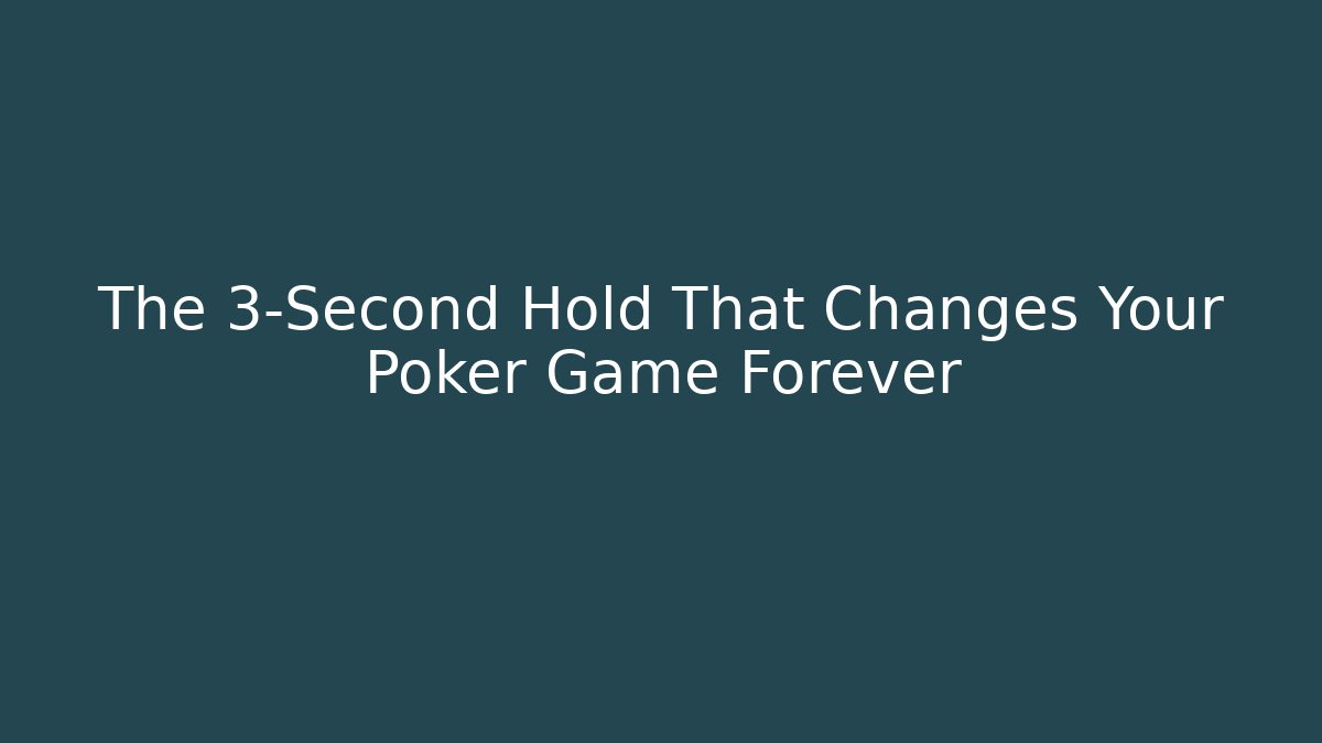 The 3-Second Hold That Changes Your Poker Game Forever