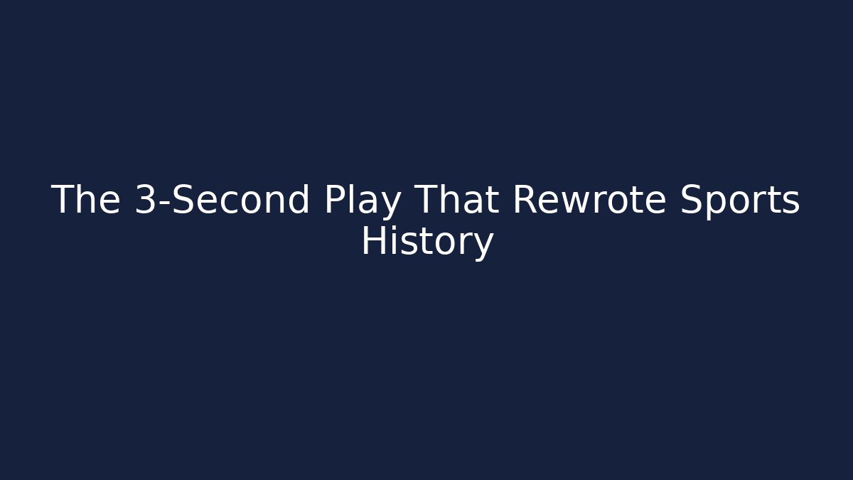 The 3-Second Play That Rewrote Sports History