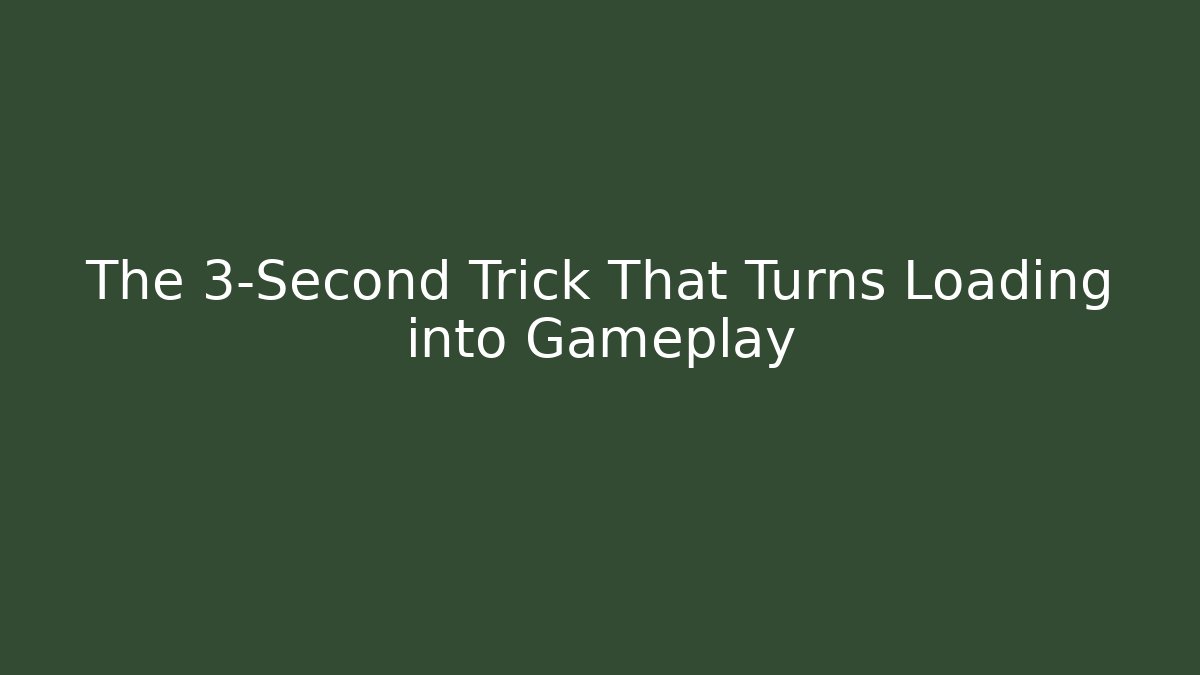 The 3-Second Trick That Turns Loading into Gameplay - Create More Assets