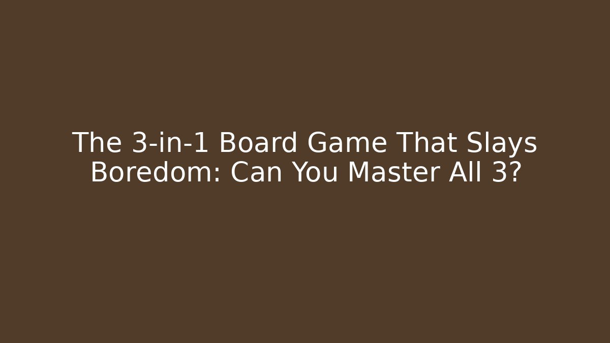 The 3-in-1 Board Game That Slays Boredom: Can You Master All 3?
