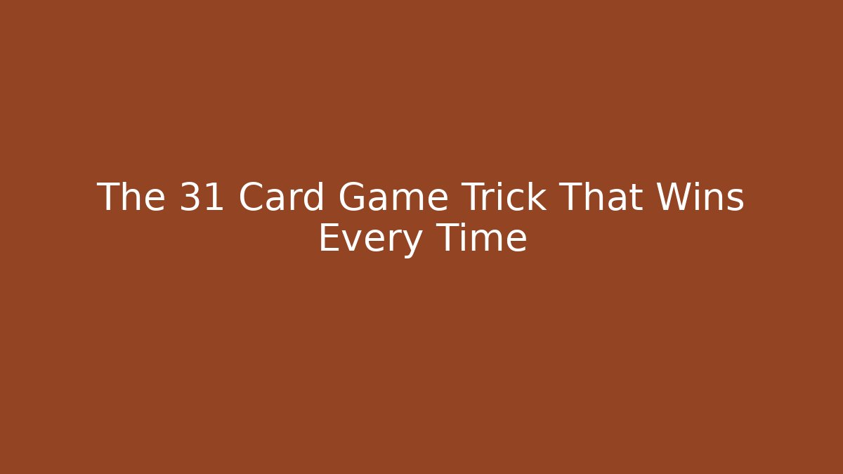The 31 Card Game Trick That Wins Every Time
