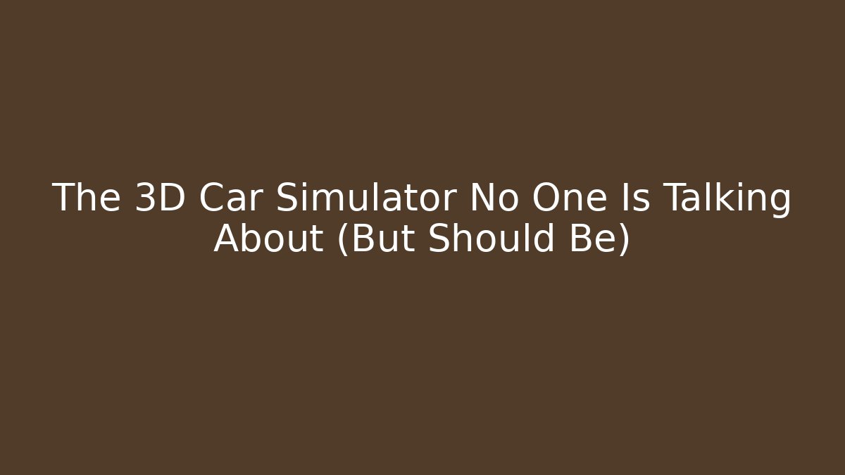 The 3D Car Simulator No One Is Talking About (But Should Be)