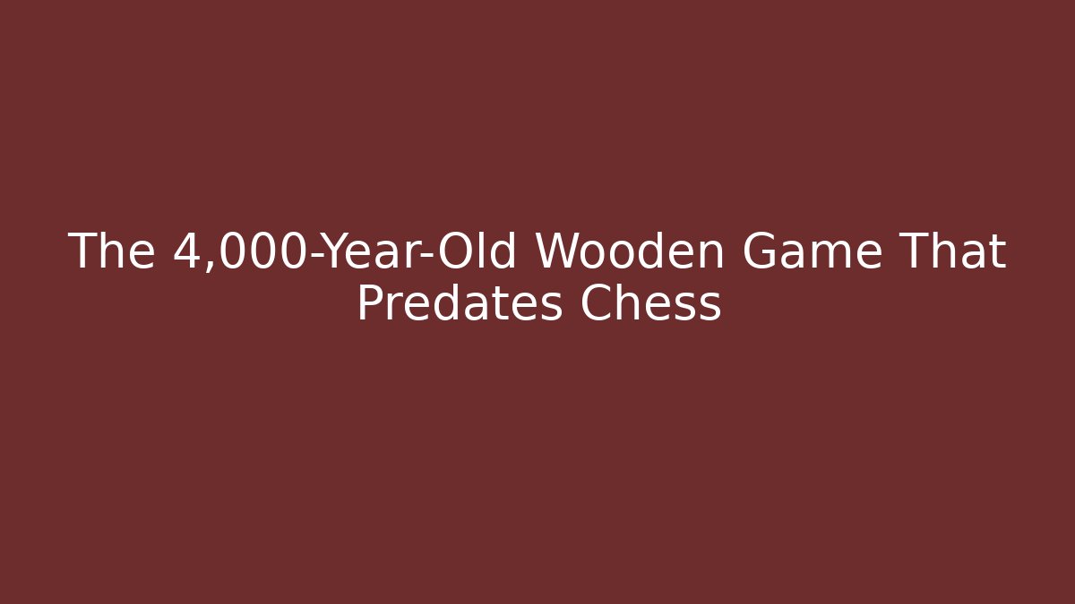 The 4,000-Year-Old Wooden Game That Predates Chess - Create More Assets
