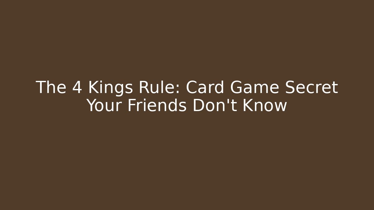 The 4 Kings Rule: Card Game Secret Your Friends Don't Know