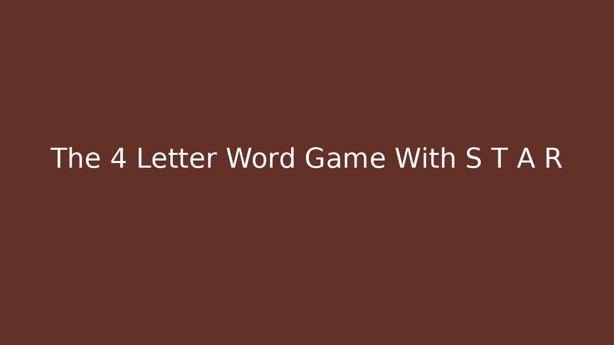 The 4 Letter Word Game With S T A R